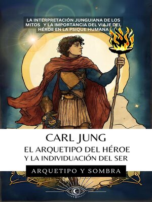cover image of Carl Jung--El Arquetipo del Héroe y la Individuación del Ser